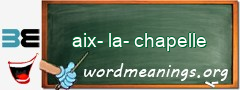 WordMeaning blackboard for aix-la-chapelle